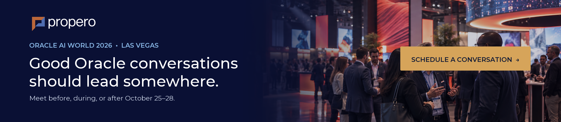 Meet Propero at Oracle AI World 2026 in Las Vegas, October 25 through 28. Schedule a conversation.